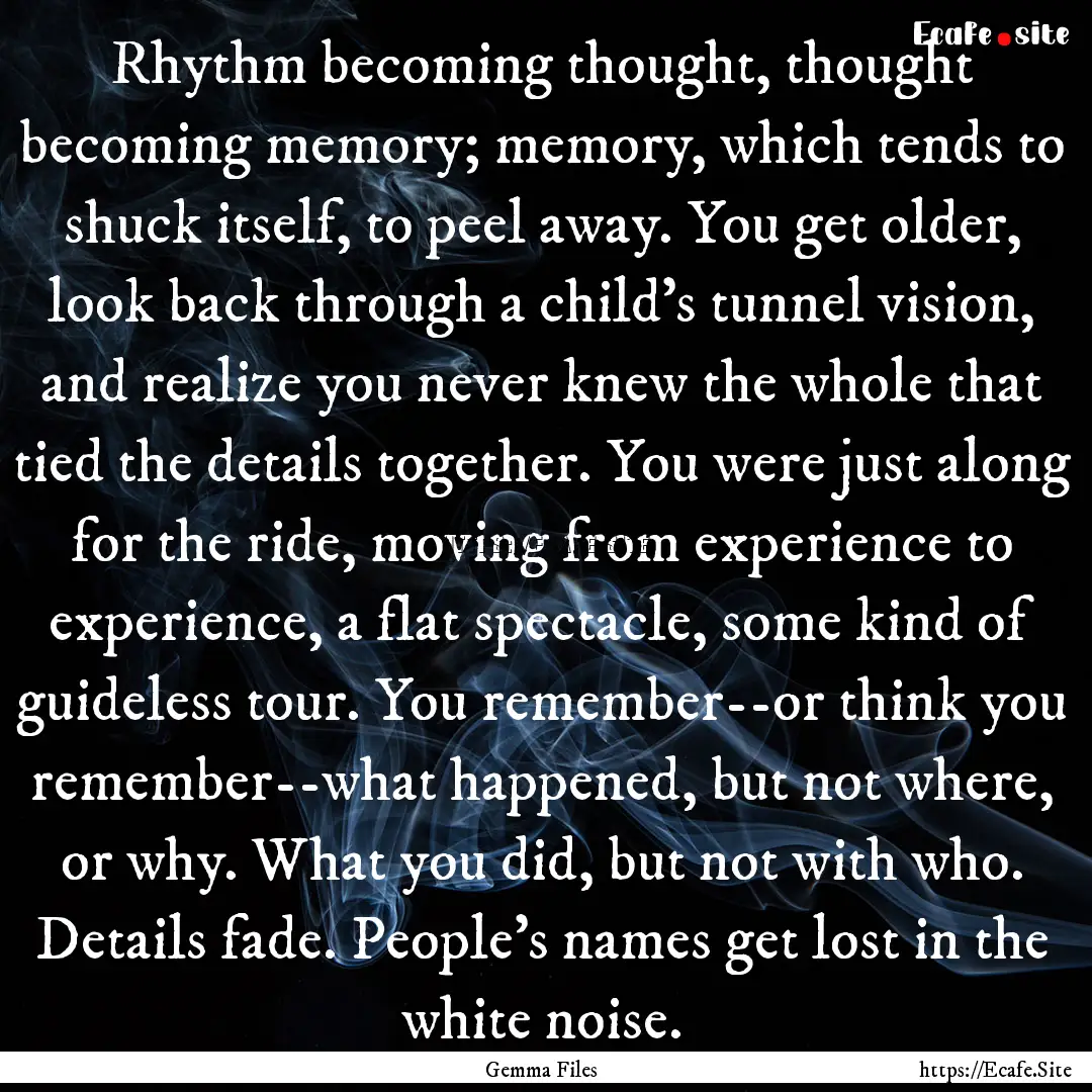 Rhythm becoming thought, thought becoming.... : Quote by Gemma Files