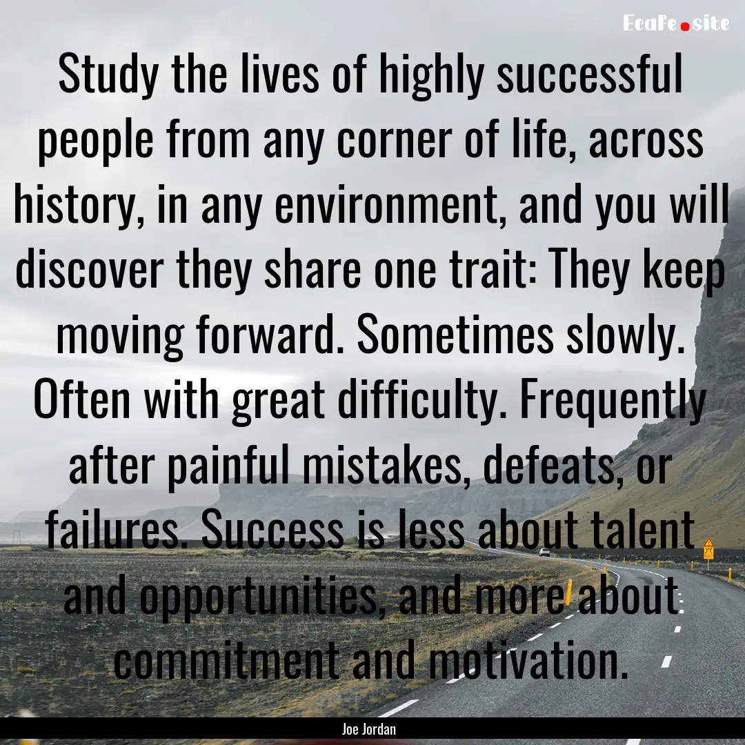 Study the lives of highly successful people.... : Quote by Joe Jordan