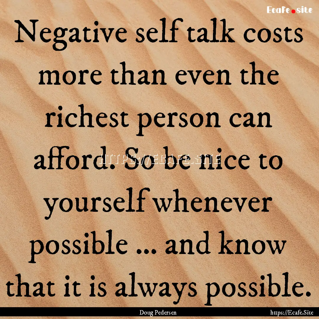 Negative self talk costs more than even the.... : Quote by Doug Pedersen