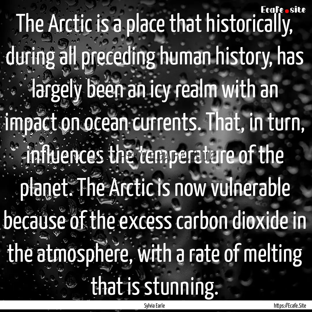 The Arctic is a place that historically,.... : Quote by Sylvia Earle