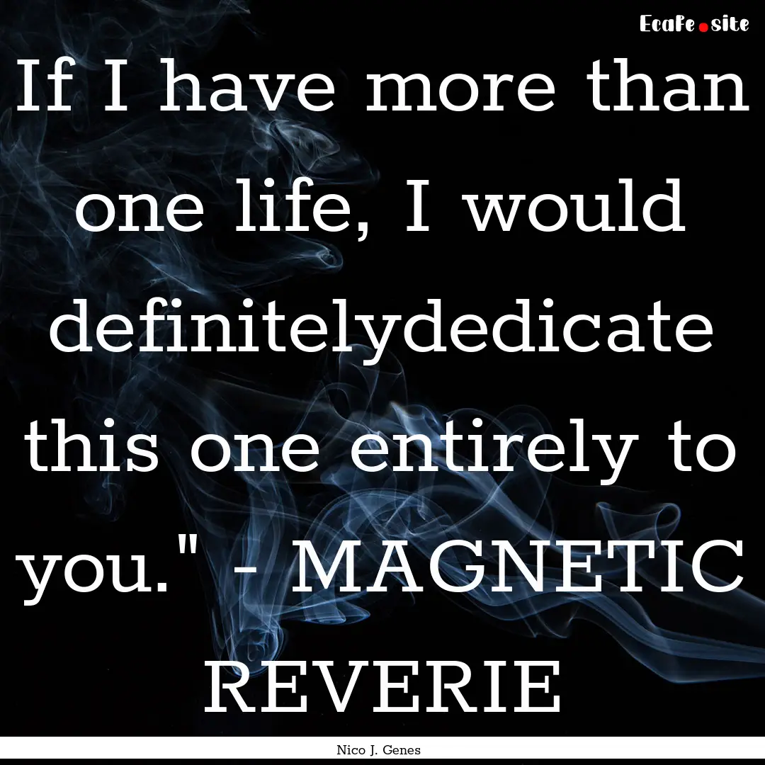 If I have more than one life, I would definitelydedicate.... : Quote by Nico J. Genes