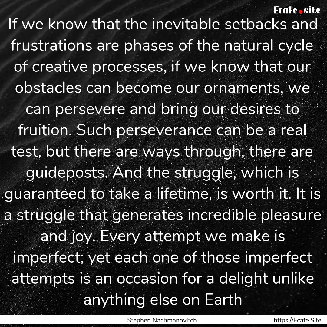 If we know that the inevitable setbacks and.... : Quote by Stephen Nachmanovitch