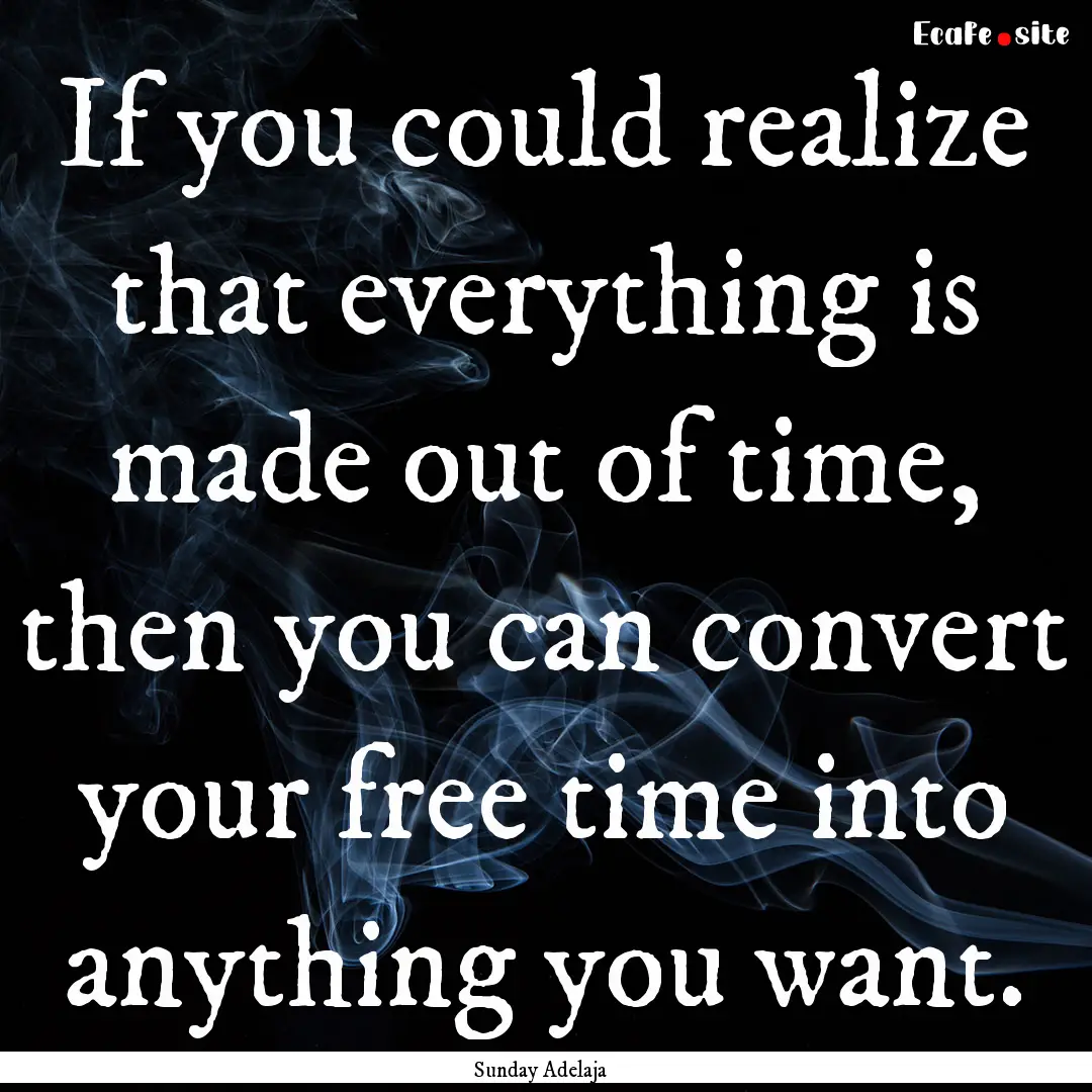 If you could realize that everything is made.... : Quote by Sunday Adelaja