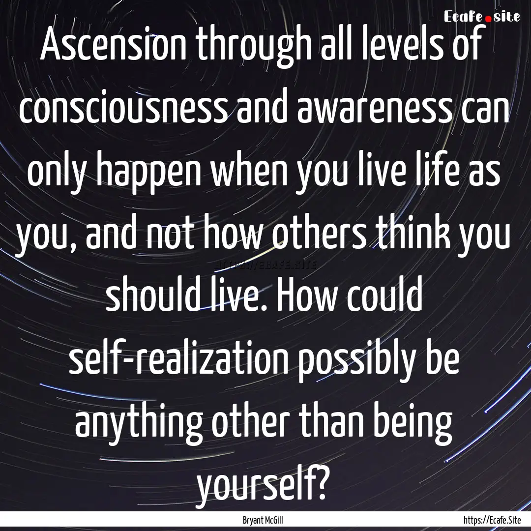 Ascension through all levels of consciousness.... : Quote by Bryant McGill