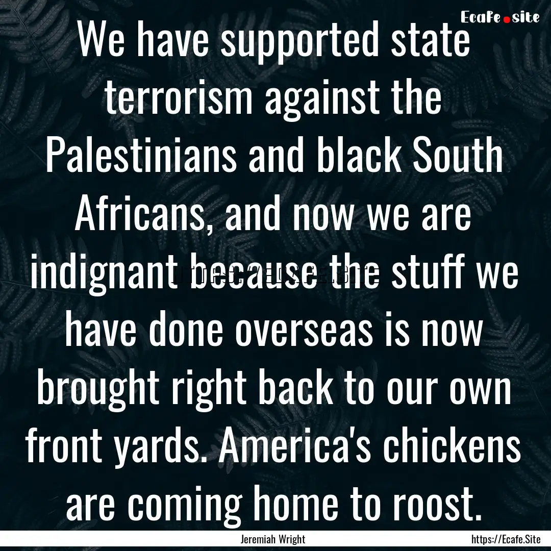 We have supported state terrorism against.... : Quote by Jeremiah Wright