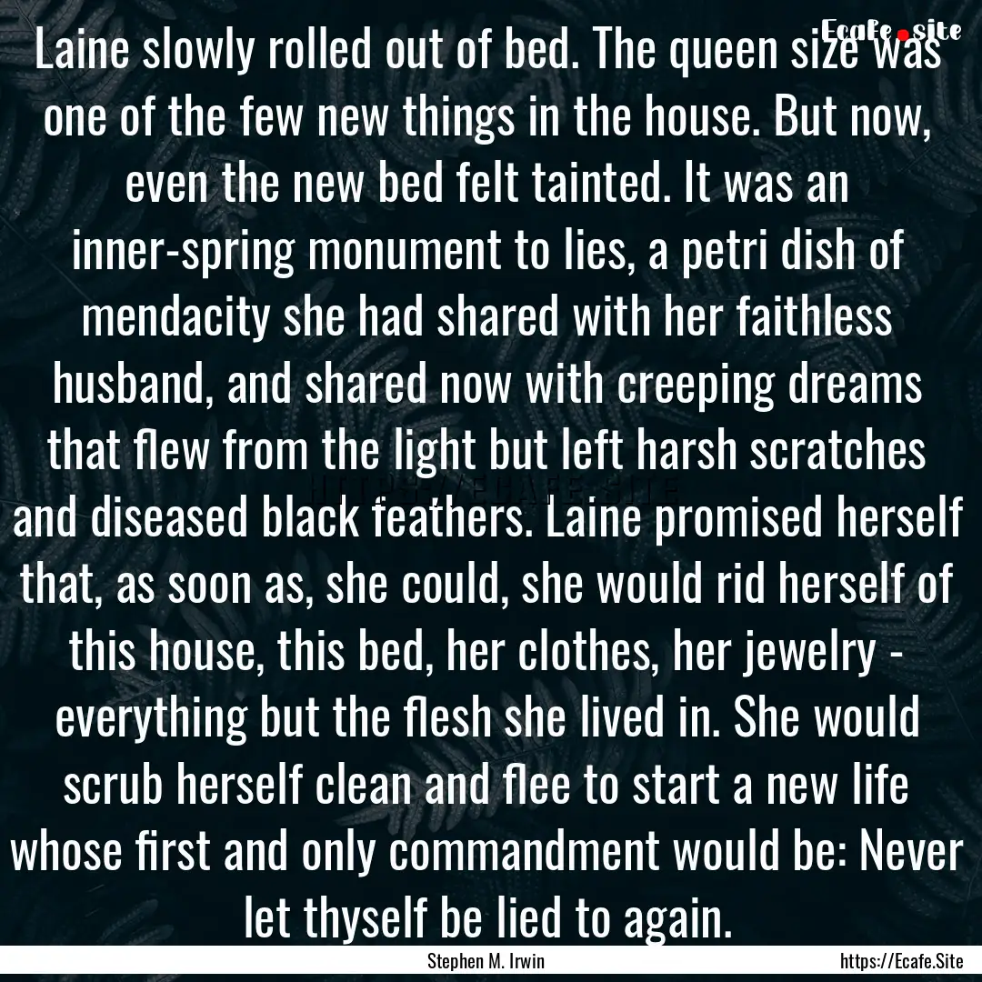 Laine slowly rolled out of bed. The queen.... : Quote by Stephen M. Irwin