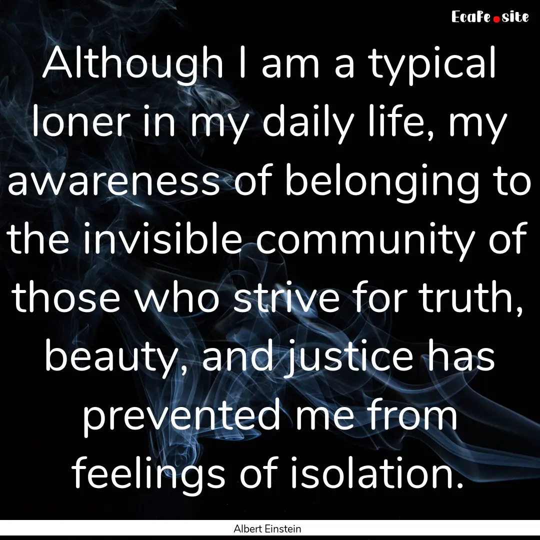 Although I am a typical loner in my daily.... : Quote by Albert Einstein