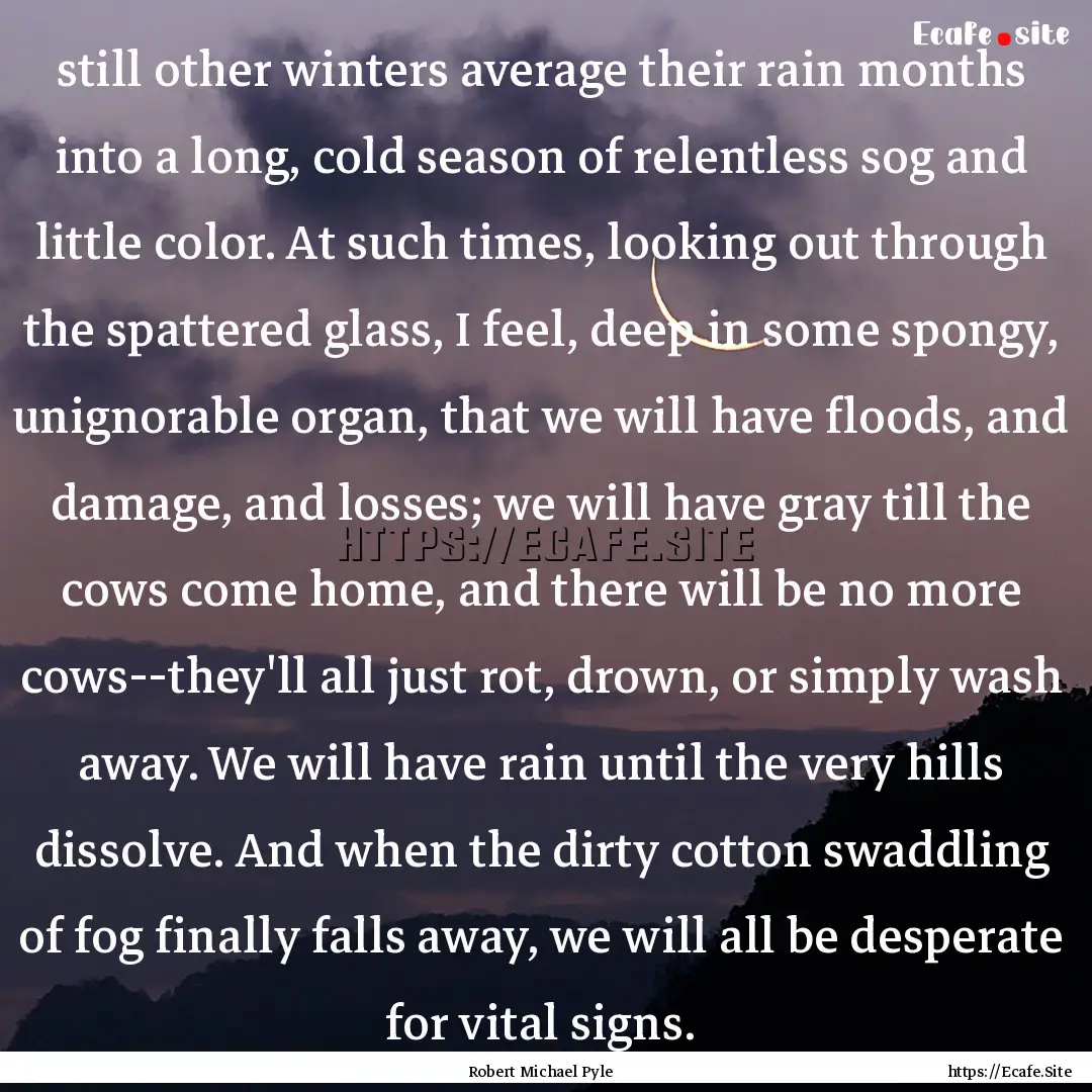 still other winters average their rain months.... : Quote by Robert Michael Pyle