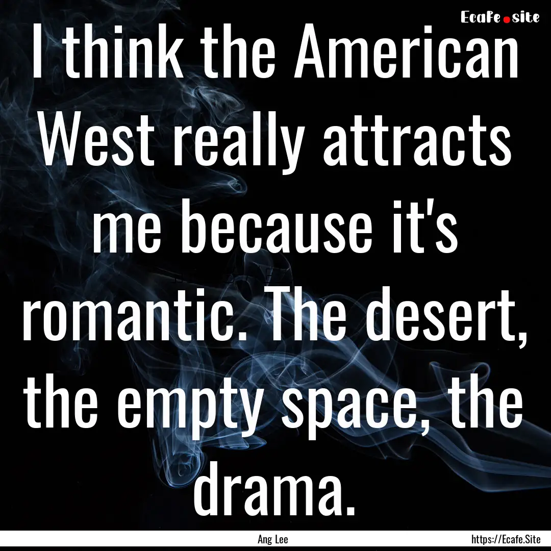 I think the American West really attracts.... : Quote by Ang Lee