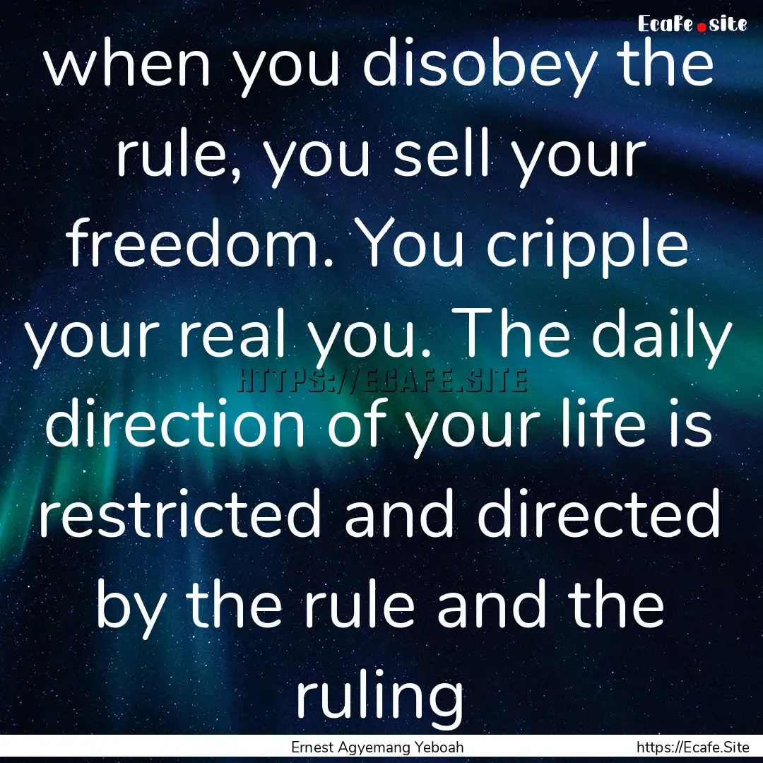 when you disobey the rule, you sell your.... : Quote by Ernest Agyemang Yeboah