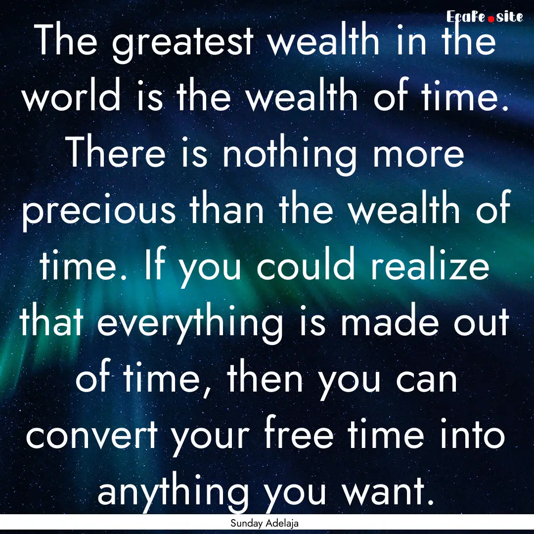 The greatest wealth in the world is the wealth.... : Quote by Sunday Adelaja