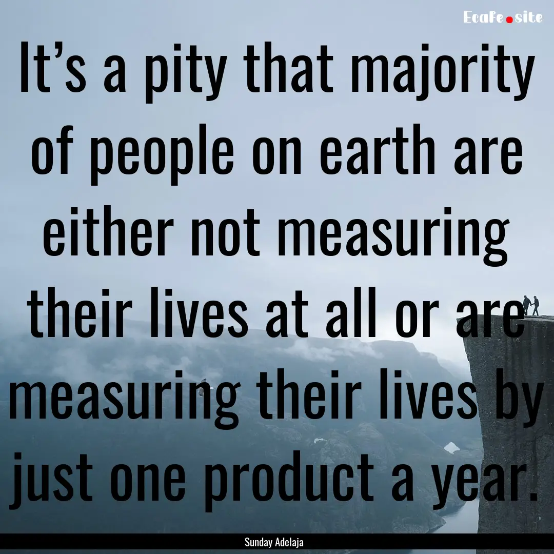 It’s a pity that majority of people on.... : Quote by Sunday Adelaja