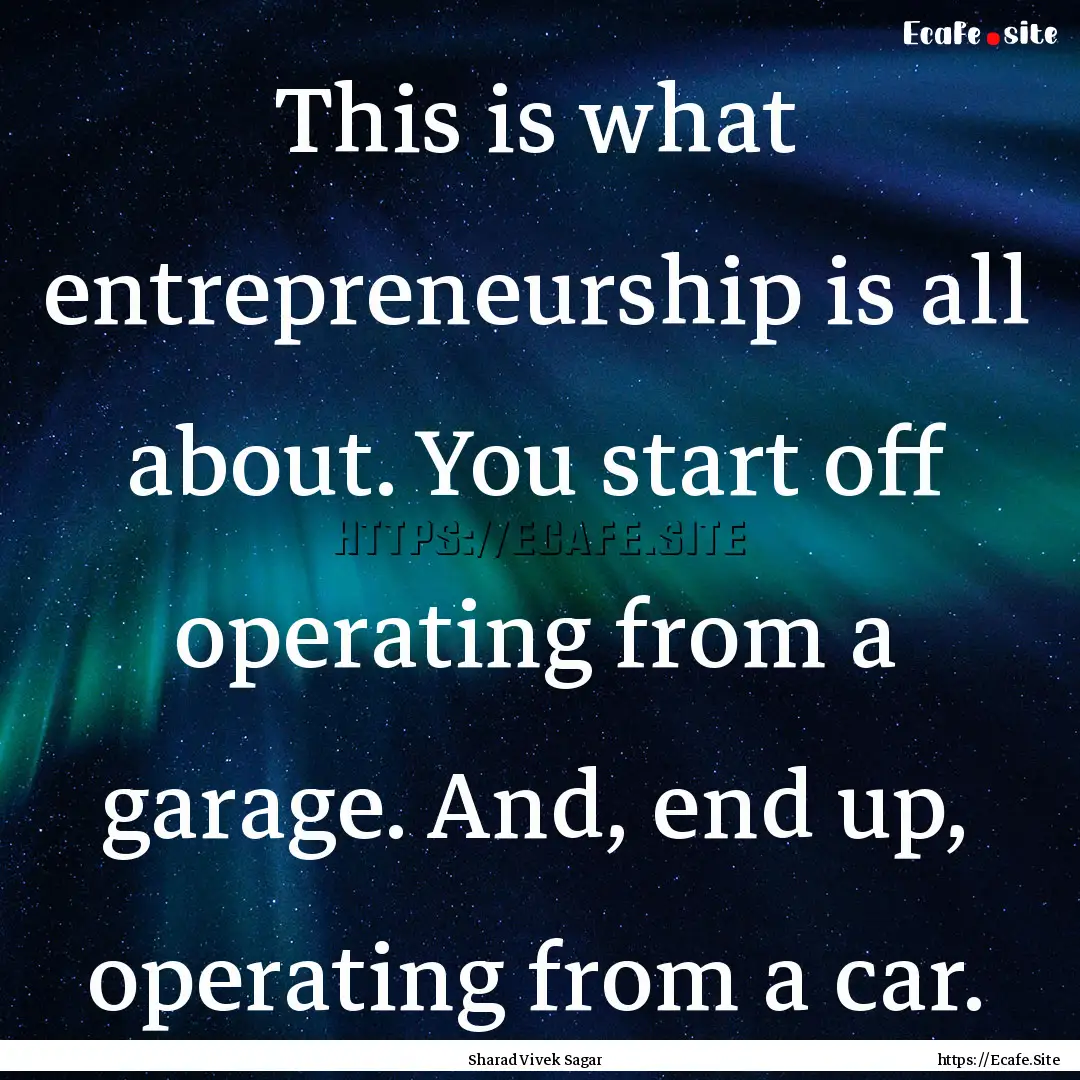 This is what entrepreneurship is all about..... : Quote by Sharad Vivek Sagar