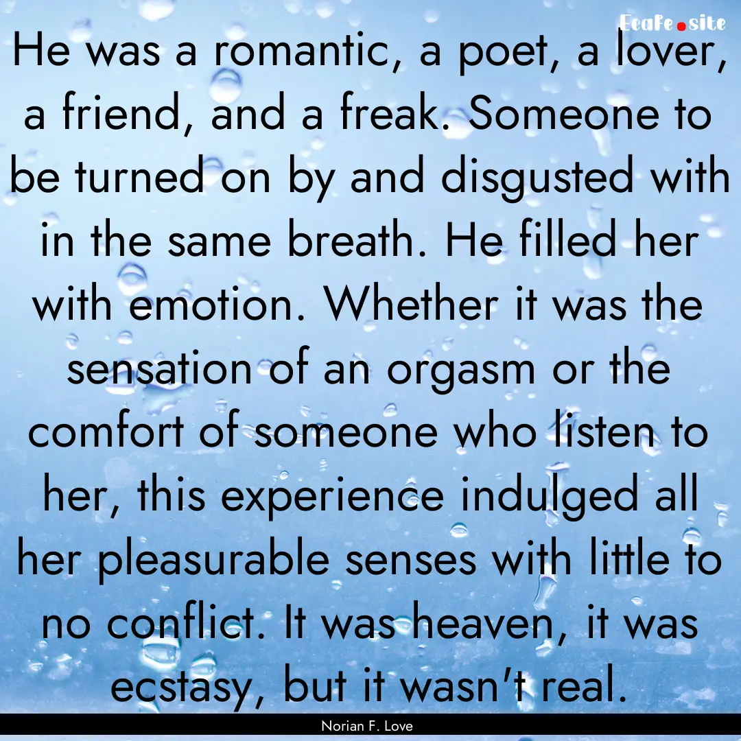 He was a romantic, a poet, a lover, a friend,.... : Quote by Norian F. Love