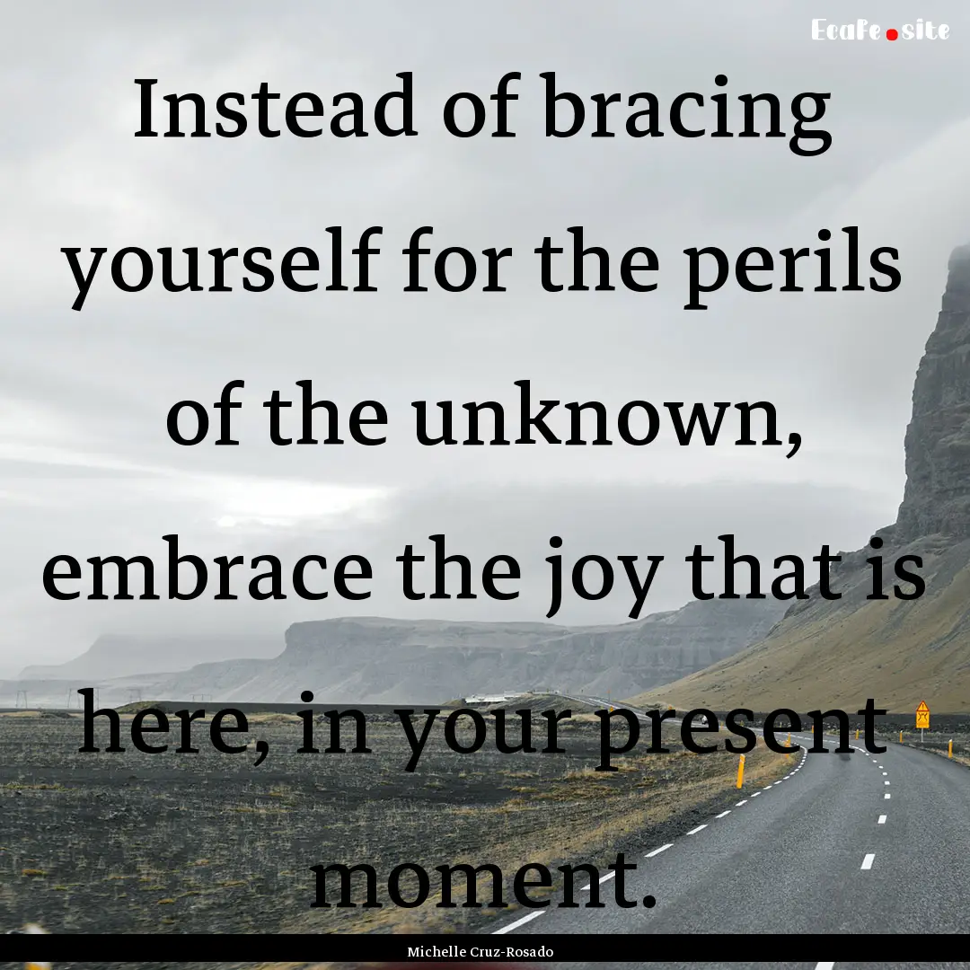 Instead of bracing yourself for the perils.... : Quote by Michelle Cruz-Rosado