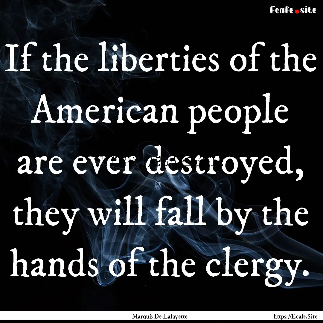 If the liberties of the American people are.... : Quote by Marquis De Lafayette