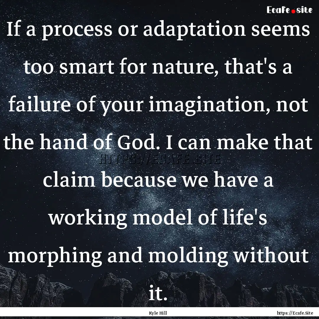 If a process or adaptation seems too smart.... : Quote by Kyle Hill