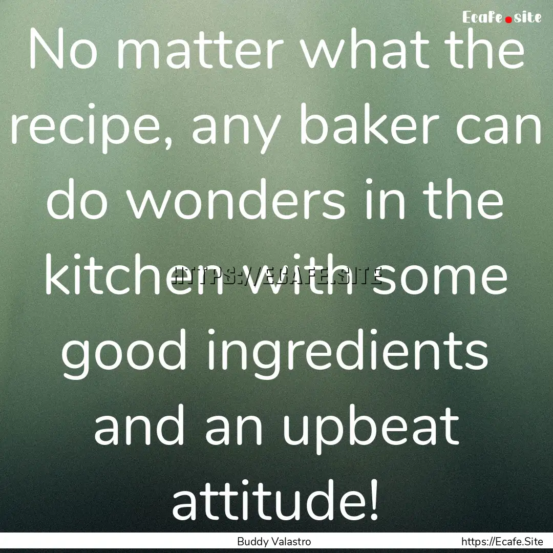 No matter what the recipe, any baker can.... : Quote by Buddy Valastro