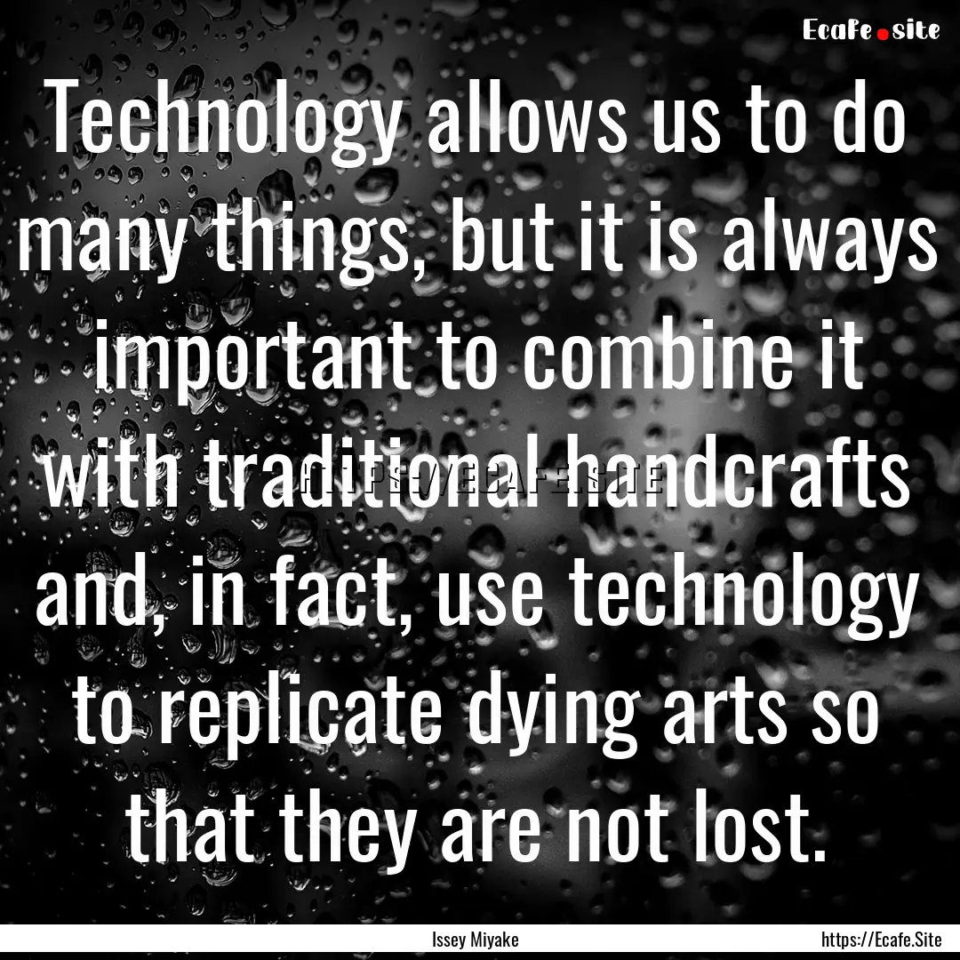 Technology allows us to do many things, but.... : Quote by Issey Miyake