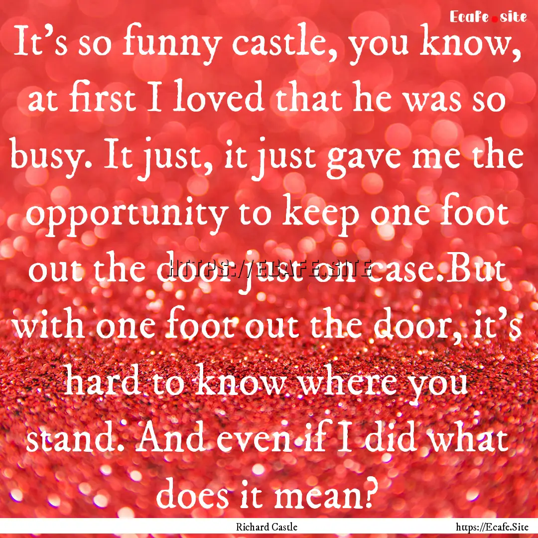 It's so funny castle, you know, at first.... : Quote by Richard Castle