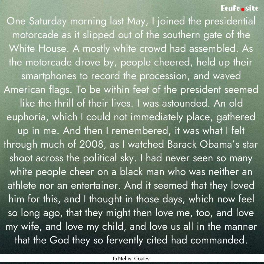 One Saturday morning last May, I joined the.... : Quote by Ta-Nehisi Coates