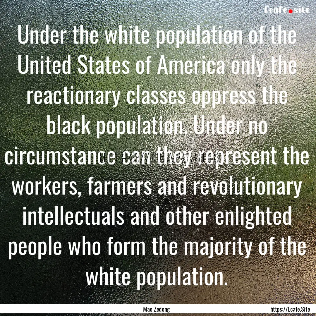 Under the white population of the United.... : Quote by Mao Zedong