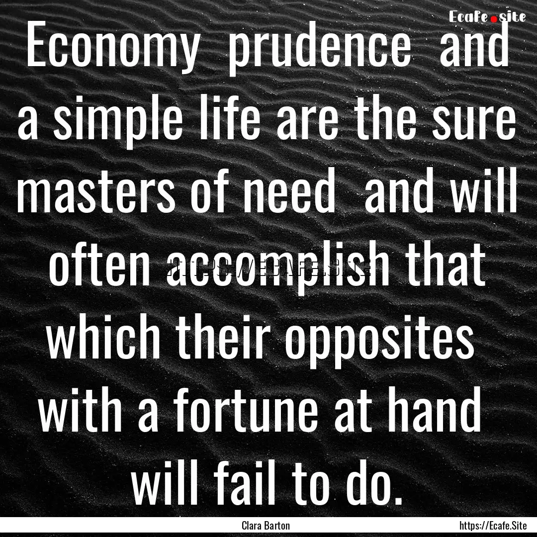 Economy prudence and a simple life are.... : Quote by Clara Barton