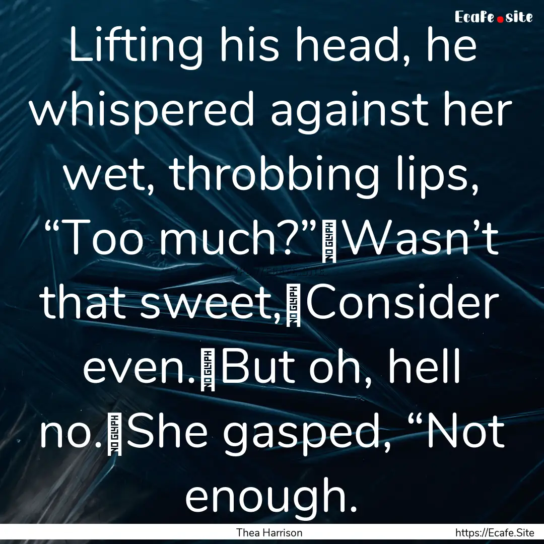 Lifting his head, he whispered against her.... : Quote by Thea Harrison