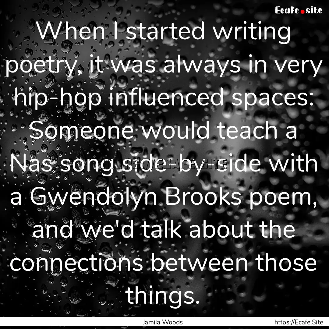 When I started writing poetry, it was always.... : Quote by Jamila Woods