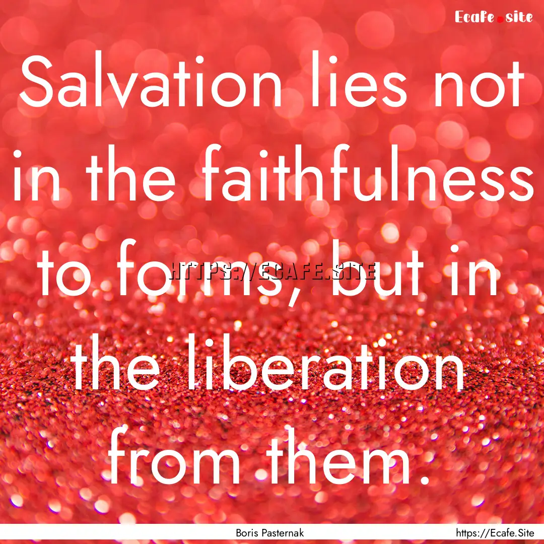 Salvation lies not in the faithfulness to.... : Quote by Boris Pasternak