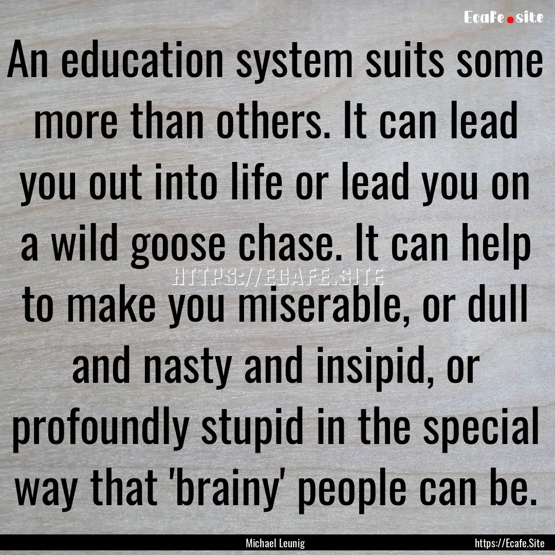 An education system suits some more than.... : Quote by Michael Leunig