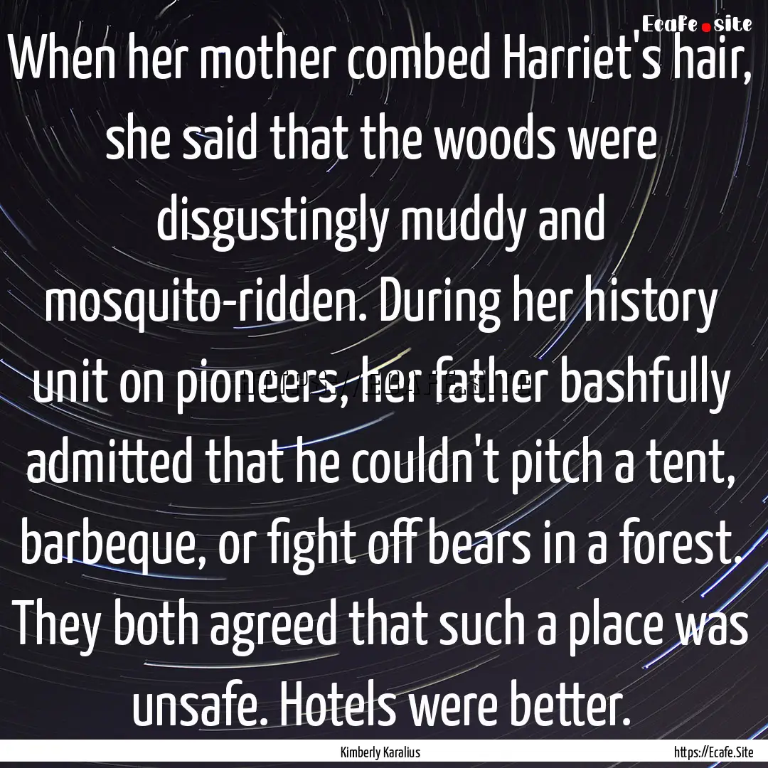 When her mother combed Harriet's hair, she.... : Quote by Kimberly Karalius