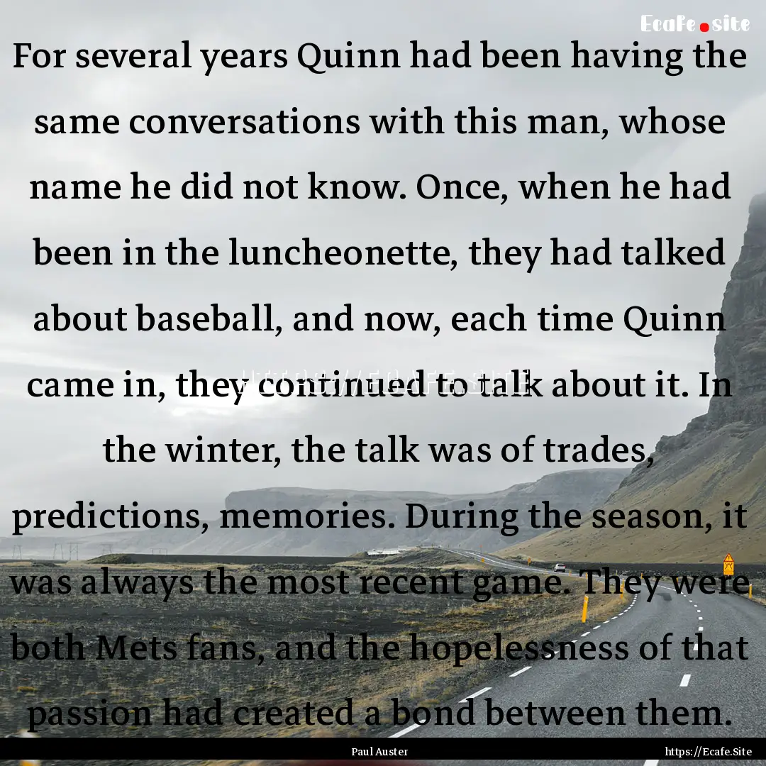 For several years Quinn had been having the.... : Quote by Paul Auster