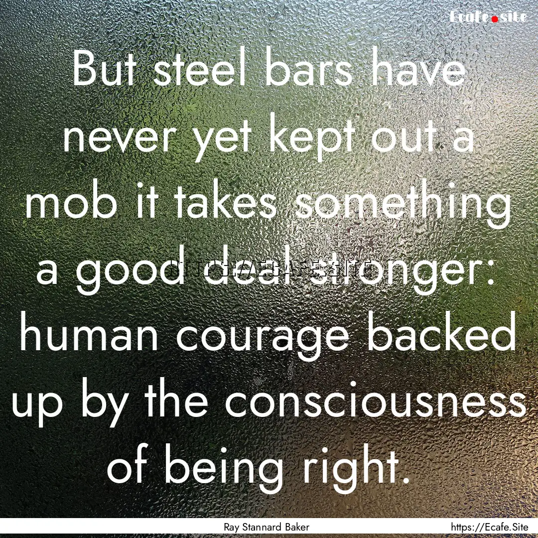 But steel bars have never yet kept out a.... : Quote by Ray Stannard Baker