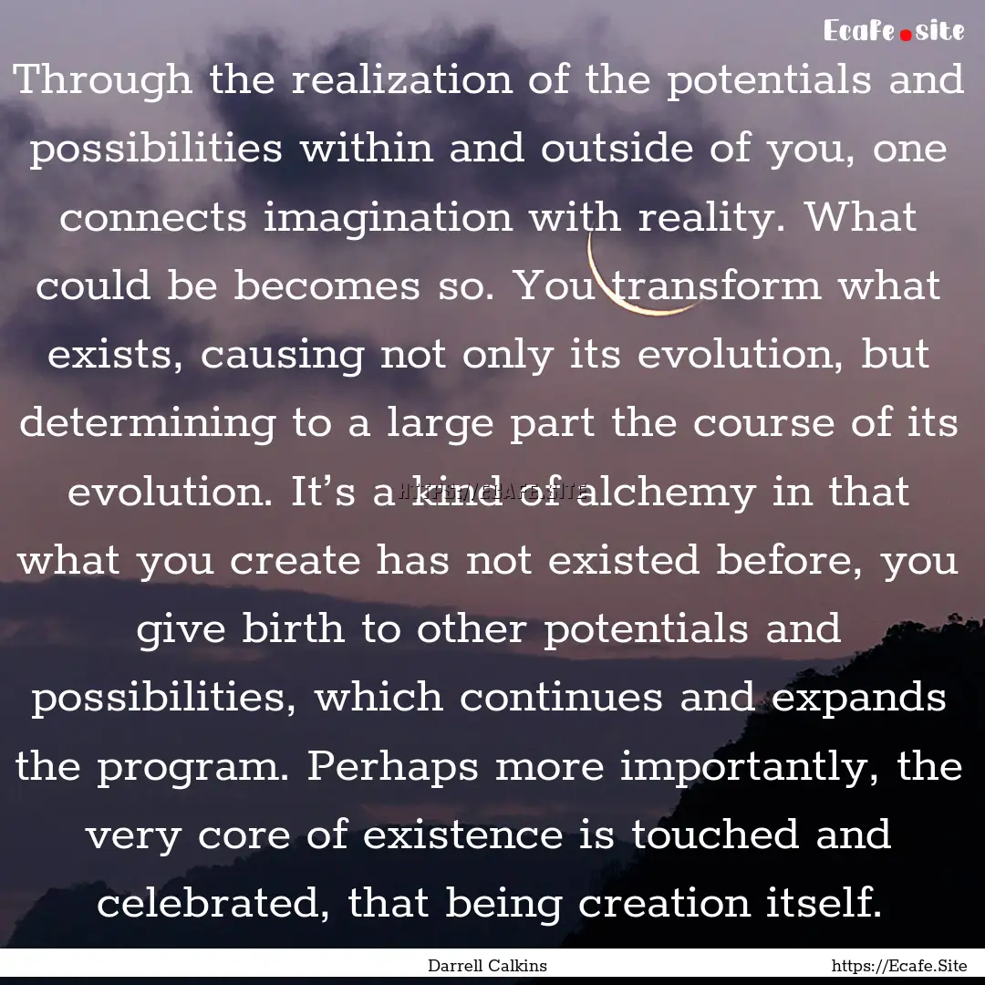 Through the realization of the potentials.... : Quote by Darrell Calkins