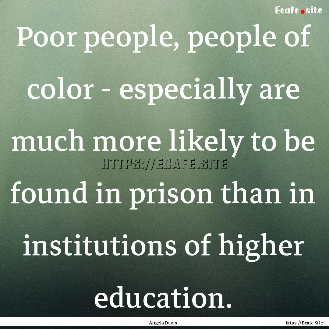 Poor people, people of color - especially.... : Quote by Angela Davis