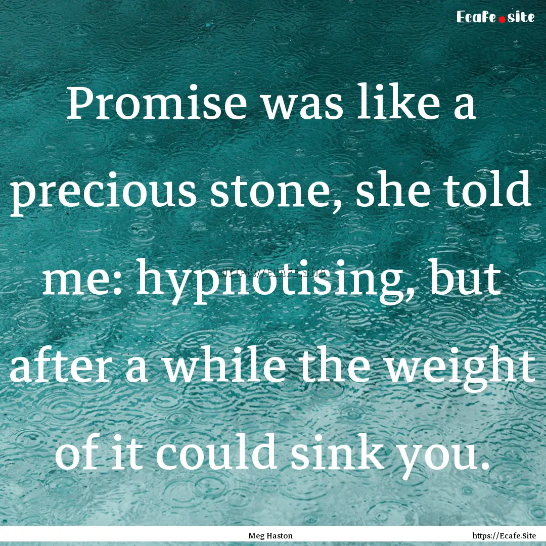 Promise was like a precious stone, she told.... : Quote by Meg Haston