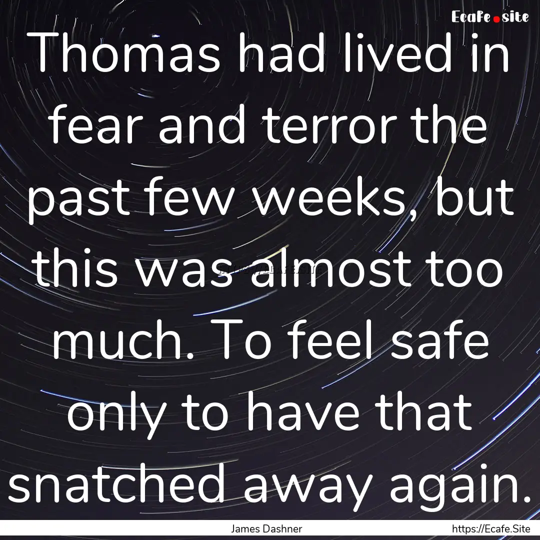 Thomas had lived in fear and terror the past.... : Quote by James Dashner