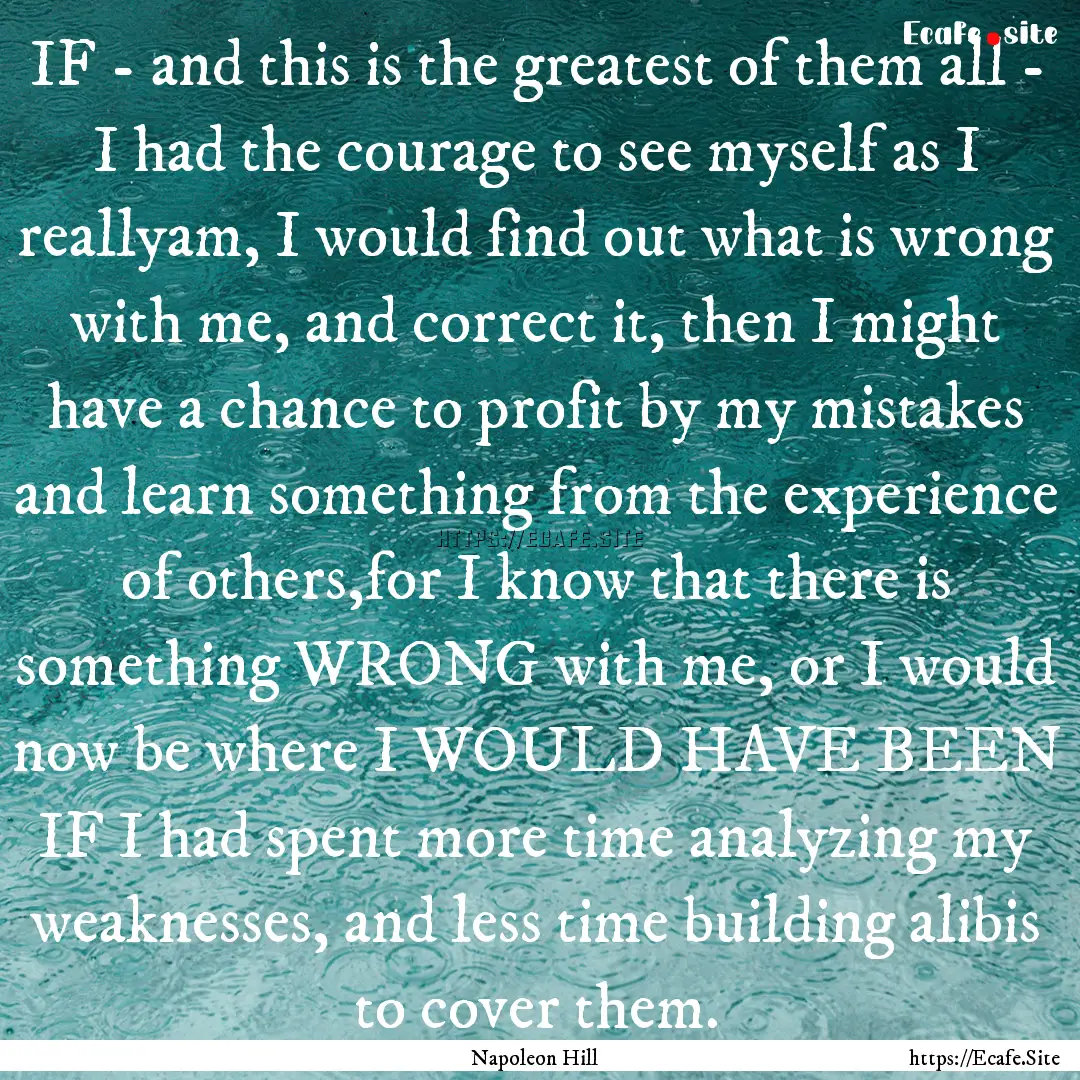 IF - and this is the greatest of them all.... : Quote by Napoleon Hill