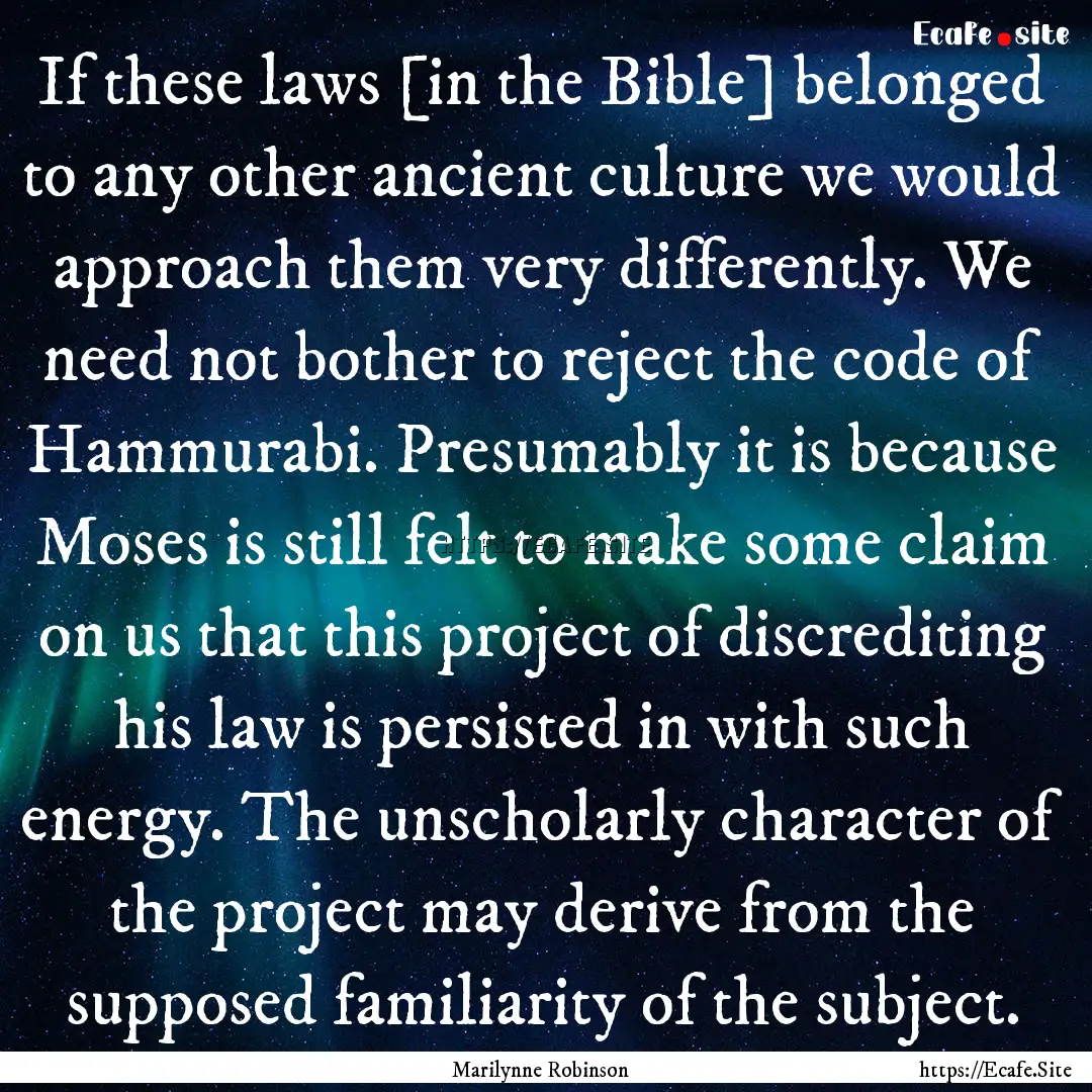 If these laws [in the Bible] belonged to.... : Quote by Marilynne Robinson