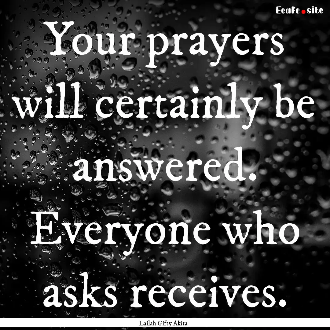 Your prayers will certainly be answered..... : Quote by Lailah Gifty Akita