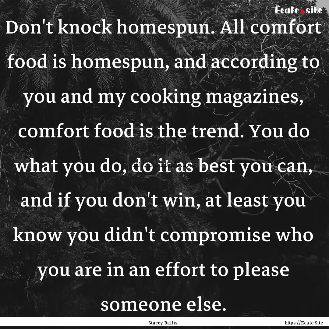 Don't knock homespun. All comfort food is.... : Quote by Stacey Ballis