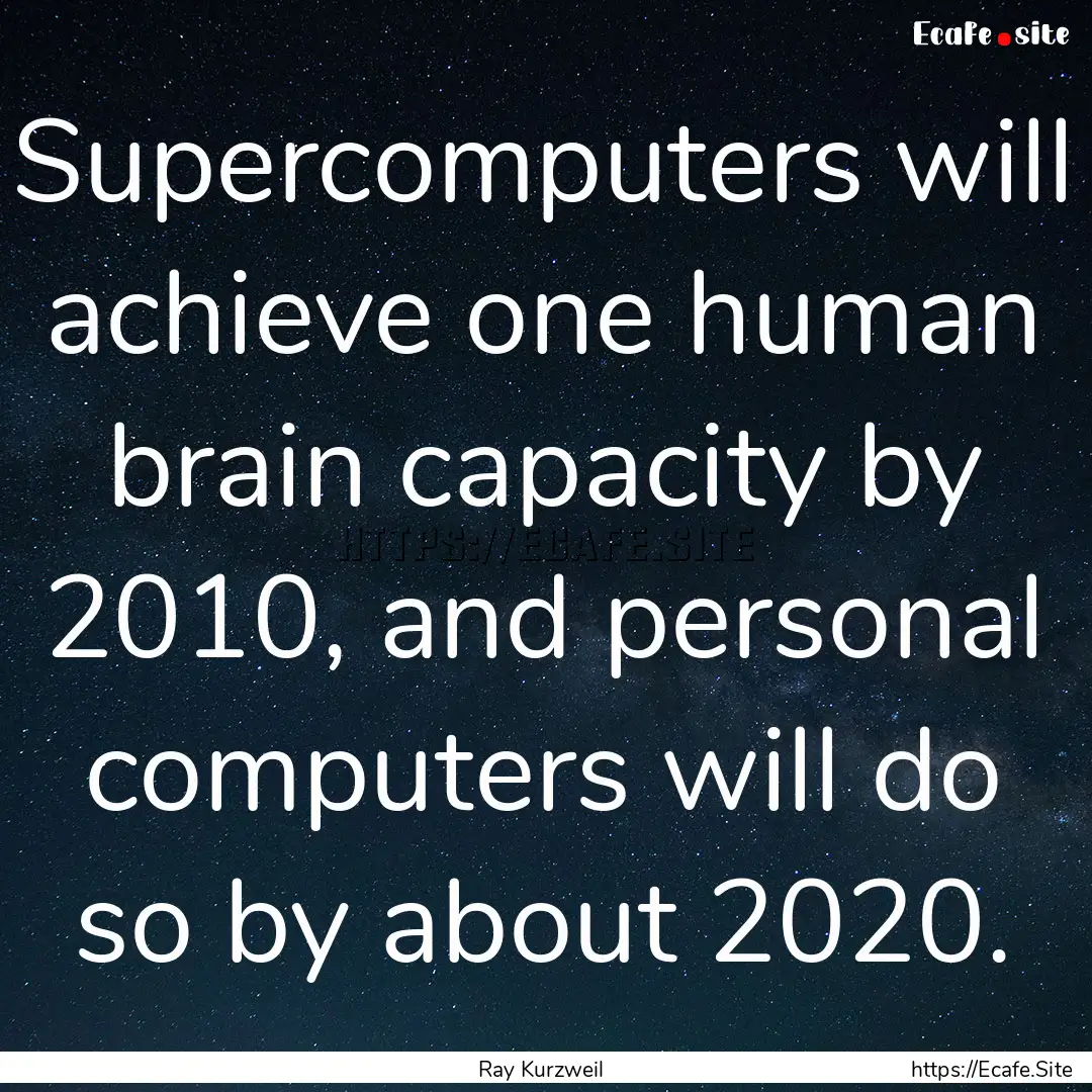 Supercomputers will achieve one human brain.... : Quote by Ray Kurzweil