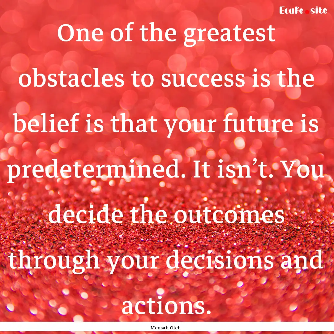 One of the greatest obstacles to success.... : Quote by Mensah Oteh