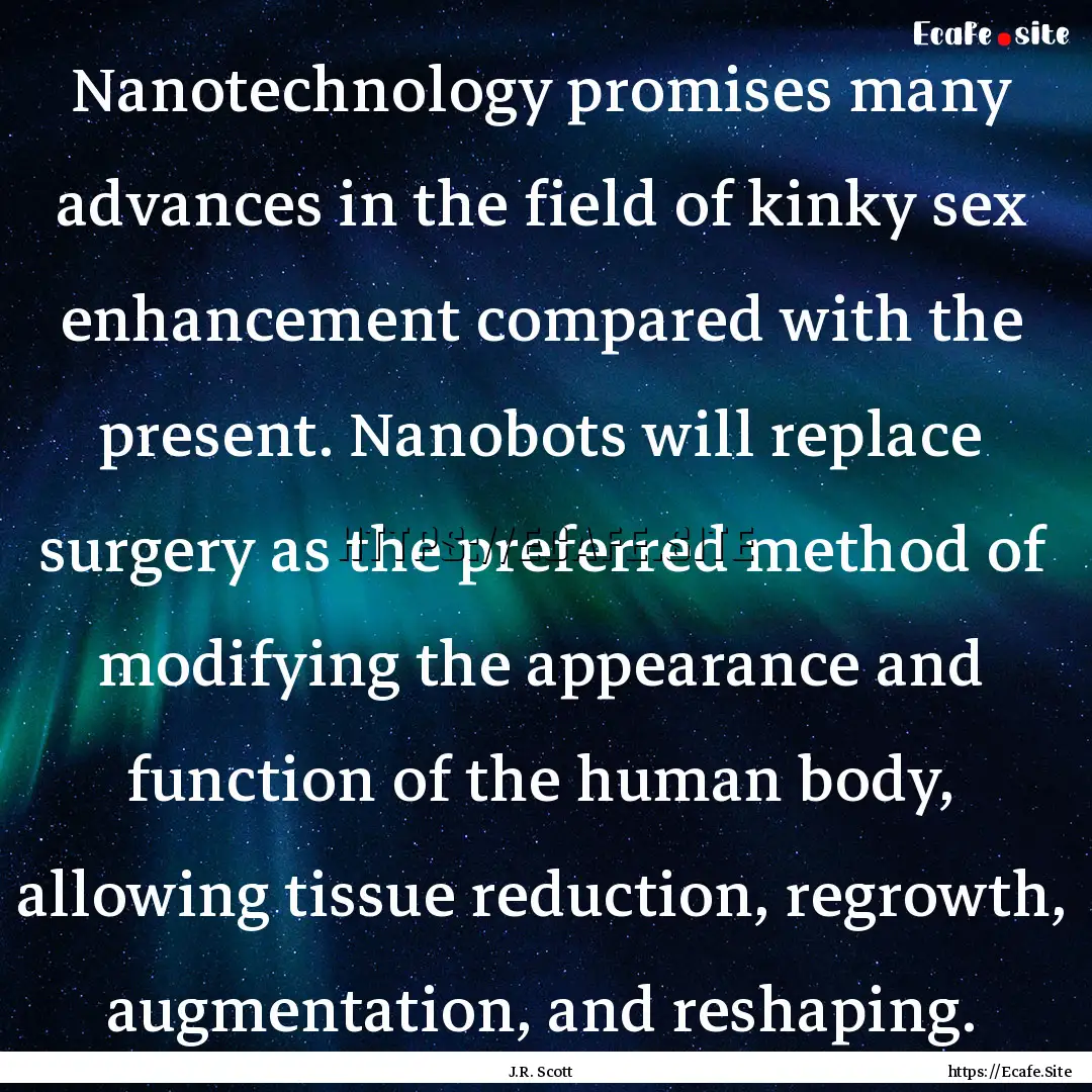 Nanotechnology promises many advances in.... : Quote by J.R. Scott