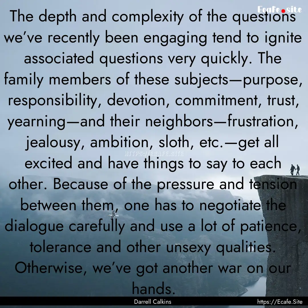 The depth and complexity of the questions.... : Quote by Darrell Calkins