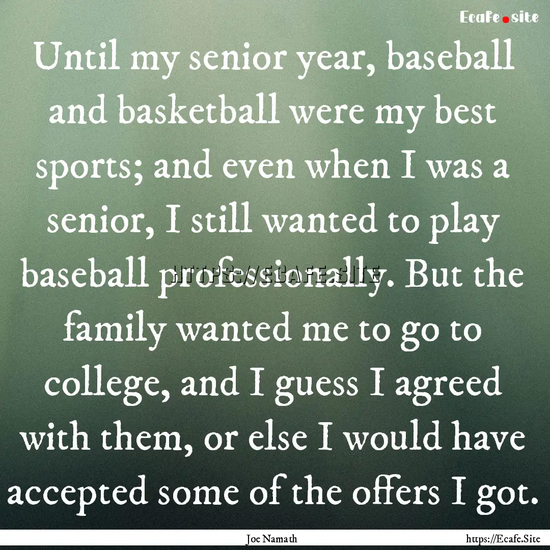 Until my senior year, baseball and basketball.... : Quote by Joe Namath