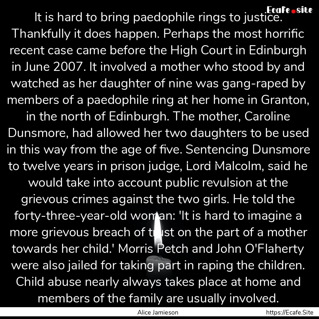 It is hard to bring paedophile rings to justice..... : Quote by Alice Jamieson