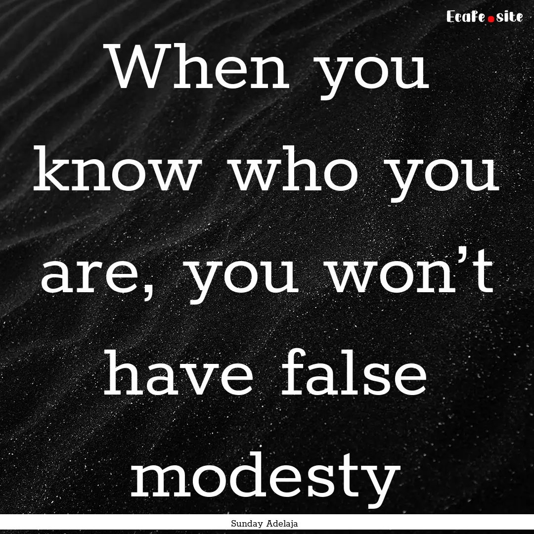 When you know who you are, you won’t have.... : Quote by Sunday Adelaja