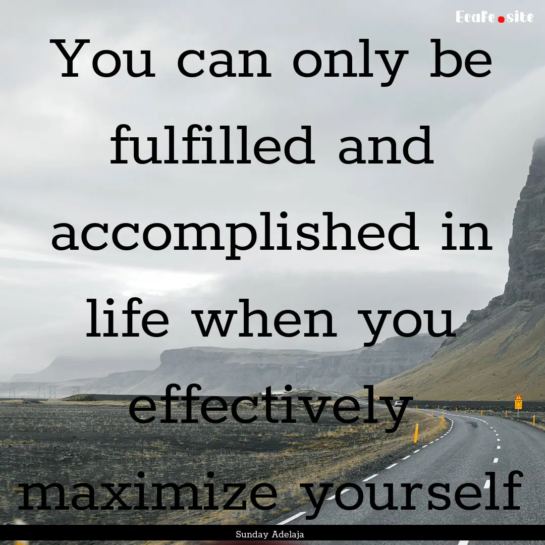 You can only be fulfilled and accomplished.... : Quote by Sunday Adelaja